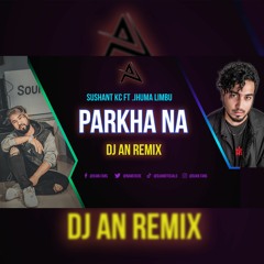 Parkha Na ( DJ AN MIX) Sushant KC -  Ft. Jhuma Limbu