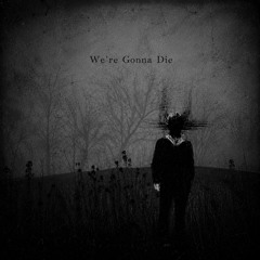 MXSTT - We're Gonna Die(FREE DL)