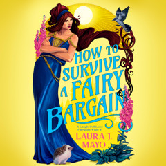 How to Survive a Fairy Bargain by Laura J. Mayo read by Josie Charles