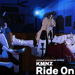 [FREE DL] KMNZ - ride on (Anrang2 speed garage bootleg)