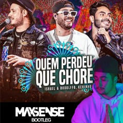 Israel & Rodolffo, Kevinho - Quem Perdeu Que Chore (Maxsense Bootleg)
