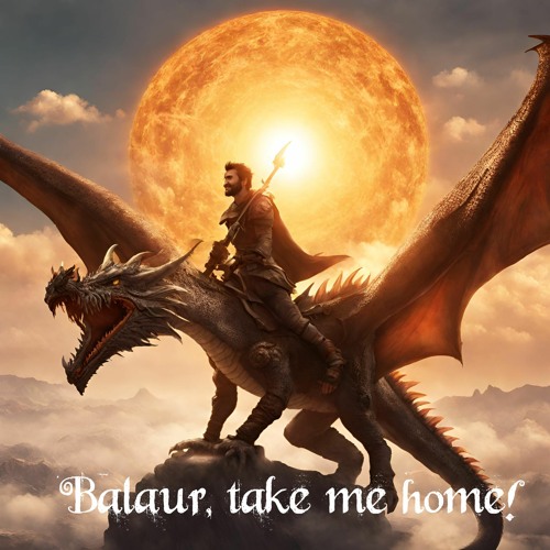 "Balaur, take me home!"