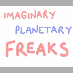 Imaginary Planetary Freaks