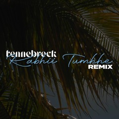 Tennebreck - Kabhii Tumhhe (Remix) (Extended)