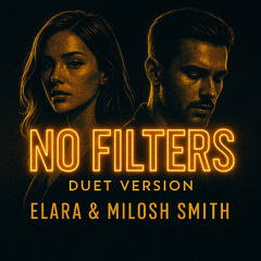NO FILTERS (Duet Version) — Elara & Milosh Smith