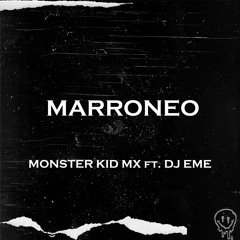 Marroneo - Monster Kid Mx FT DJ EME