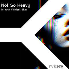 Not So Heavy - In Your Wildest Skin