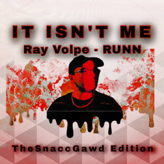 IT ISN’T ME (Ray Volpe/RUNN) (TheSnaccGawd Edition)