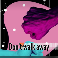 Dont Walk Away