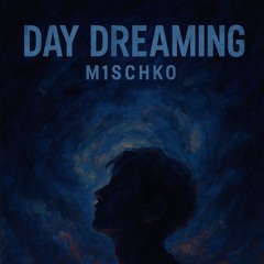 M1SCHKØ - Day dreaming