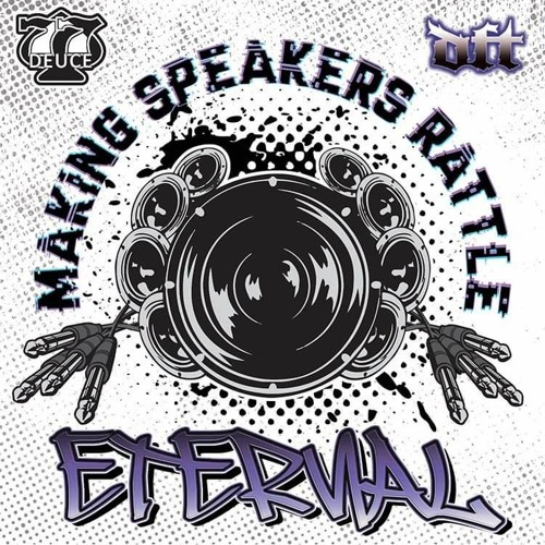 77Deuce Ent Presents - ETERNAL - Making Speakers Rattle Mix