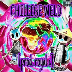 CHILLIGE WELD [prod. Royal C]
