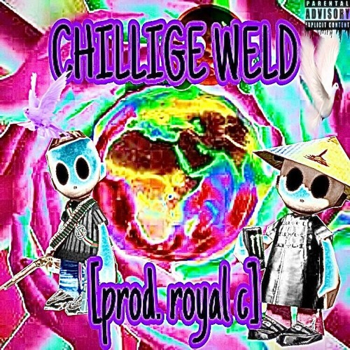 CHILLIGE WELD [prod. Royal C]