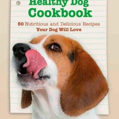 READ [KINDLE PDF EBOOK EPUB] The Healthy Dog Cookbook: 50 Nutritious & Delicious Reci