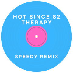Hot Since 82 - Therapy (SPEEDY REMIX)