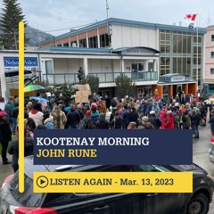March 13, 2023 - Kootenay Morning with John Rune