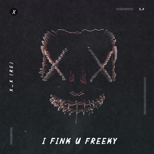 X_X -  I Fink U Freeky (RE)