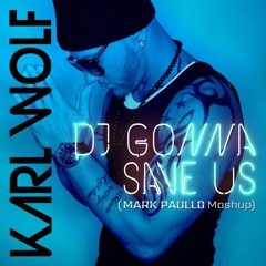 Karl Wolf, Mr. OxXx, & Enrico Meloni - DJ Gonna Save Us vs Sad Boy (Mark Paullo Mashup)