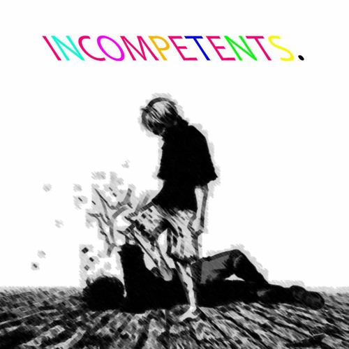 INCOMPETENTS.-(PROD. BY AXIM).