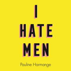 I Hate Men, By Pauline Harmange, Translated by Natasha Lehrer, Read by Emily Lucienne