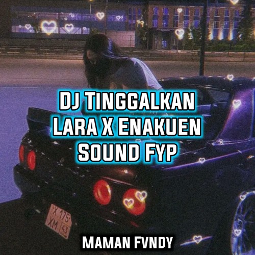 Dj Tinggalkan Lara X Enakuen Sound Fyp Listen To Music