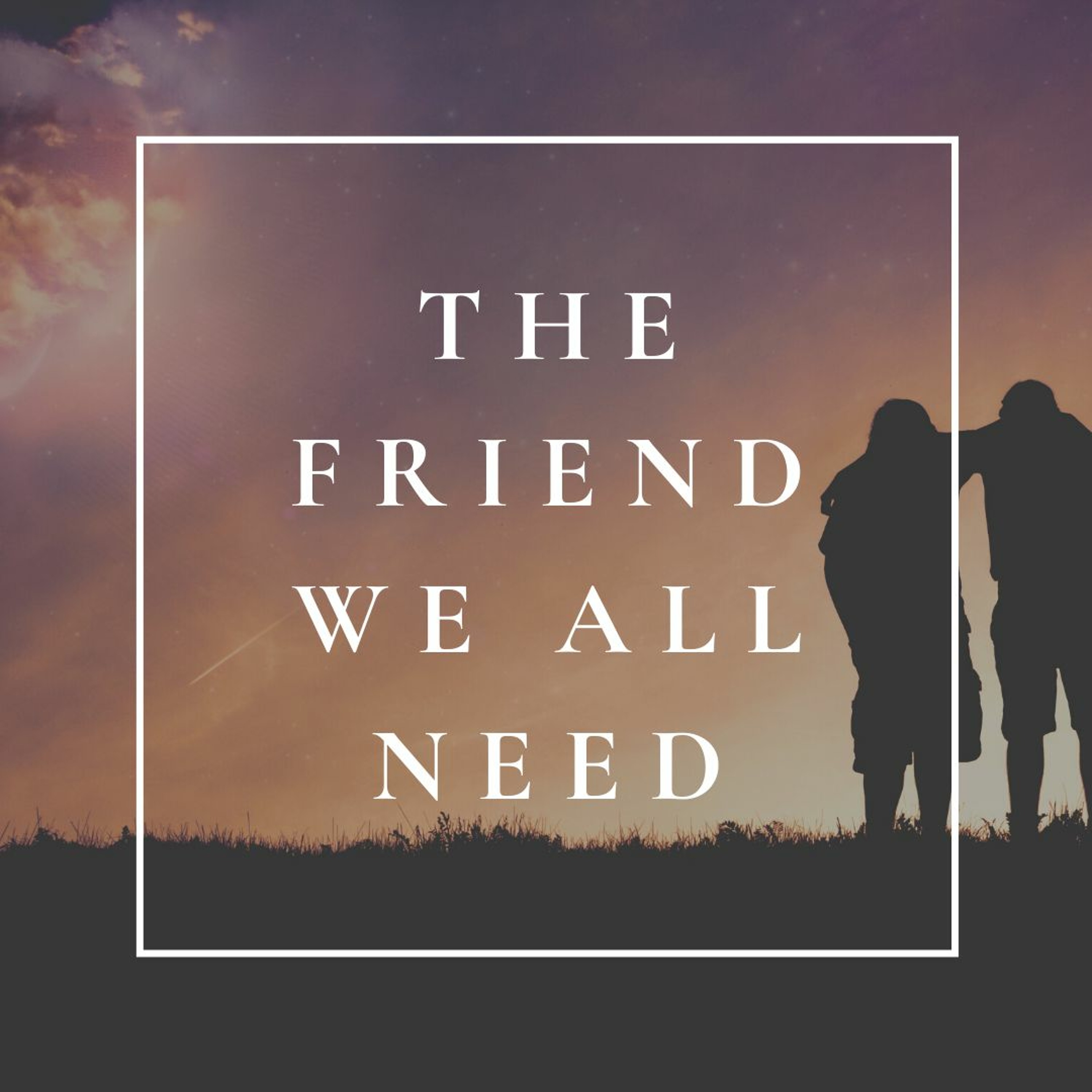 The Friend We All Need - Shady G + Jonathan A episode artwork