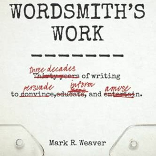 READ EPUB KINDLE PDF EBOOK A Wordsmith's Work by  Mark R Weaver Esq. 📤