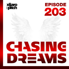 XiJaro & Pitch pres. Chasing Dreams 203