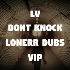 LV - DONT KNOCK (LONERR DUBS VIP)(FREE DOWNLOAD)