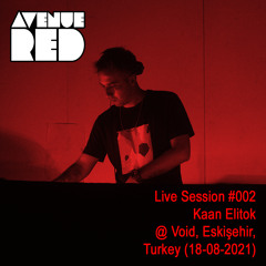 Avenue Red Live Session #002 - Kaan Elitok @ Void, Eskişehir, Turkey (18-08-2021)
