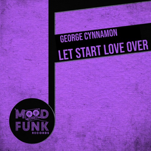 George Cynnamon - LET START LOVE OVER // MFR259