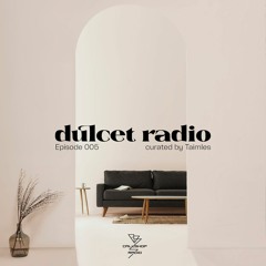 Dulcet Radio 005 w/ Taimles