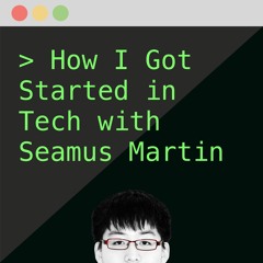 Remarkable Podcast 1: How I Got Started In Tech with Seamus Martin