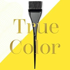 [FREE] EPUB 📩 Tracey Cunningham’s True Color: The Essential Hair Color Handbook by