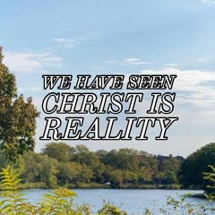 We Have Seen Christ is Reality #1178 (SJR 9.6.20)