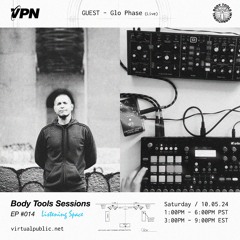Body Tools Sessions: 014 - Listening Series - w/ Guest: Glo Phase - Live on VPN Radio (10/05/24)