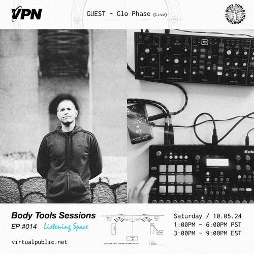 Body Tools Sessions: 014 - Listening Series - w/ Guest: Glo Phase - Live on VPN Radio (10/05/24)
