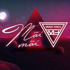MIXTAPE | VIỆT MIX - MÃI MÃI - MINH HIẾU MIX