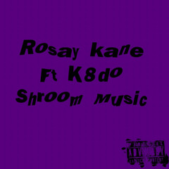 Rosay Kane - Shroom Music Ft. K8do