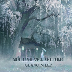 [Reup Full] Noi Tinh Yeu Ket Thuc - Quang Nhat Remix