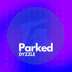 DYZZLE - PARKED (FREE DL)