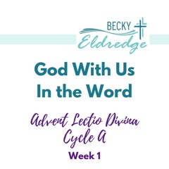 God With Us in the Word: Cycle A Advent Lectio Divina - Week 1