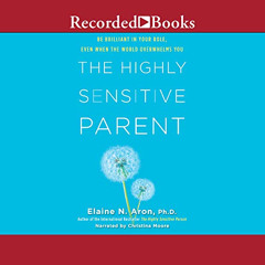 download EPUB 📰 The Highly Sensitive Parent: Be Brilliant in Your Role, Even When th