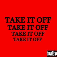 TAKE IT OFF  (prod.Ilijaondabeat)