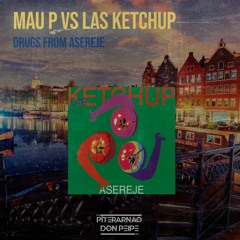DRUGS FROM ASEREJE X MAU P VS LAS KETCHUP (PITERARNAO AND DON PEIPE MASHUP)