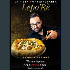 [Ebook] 📖 Lepo'Rè - Andrea Lepore | 88 Pagine | Pizza Contemporanea: "Chi vive di pizza, vive di A
