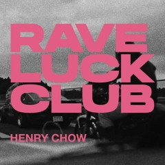 Henry Chow - Rave Luck Club (May 2020)