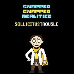 SwappedSwapped Realities - SollicitusTrousle