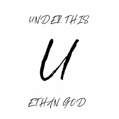 UNDER THIS BY ETHAN GOD
