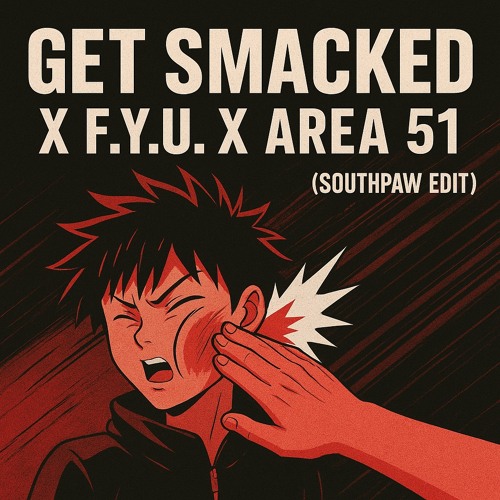 GET SMACKED X F.Y.U X Area 51 (Southpaw Edit) (FREE DL)